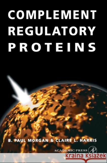 Complement Regulatory Proteins Morgan, B. Paul, Harris, Claire L. 9780125069656 Academic Press