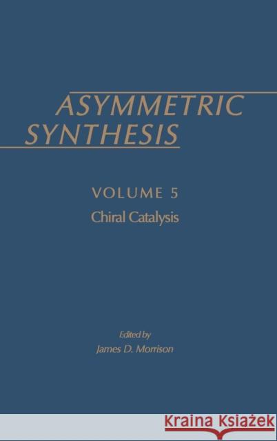 Asymmetric Synthesis: Volume 5 Morrison, James D. 9780125077057 Academic Press