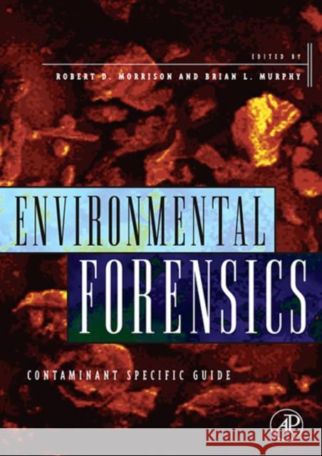 Environmental Forensics : Contaminant Specific Guide Robert D. Morrison Brian L. Murphy 9780125077514 Academic Press