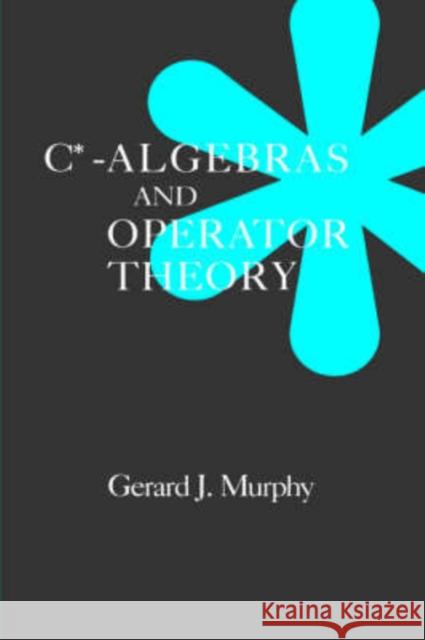 C*-Algebras and Operator Theory Gerard J. Murphy Gerald Murphy Gerald J. Murphy 9780125113601 Academic Press