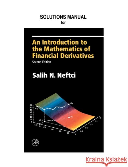 Neftci Solutions Manual to An Introduction to the Mathematics of Financial Derivatives Warachka, Mitch, Hogan, Steven, Neftci, Salih N. 9780125153935 Academic Press