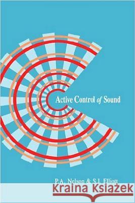 Active Control of Sound P. A. Nelson S. J. Elliott Nelson P 9780125154253 Academic Press