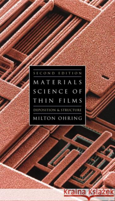 Materials Science of Thin Films: Depositon and Structure Ohring, Milton 9780125249751 Academic Press
