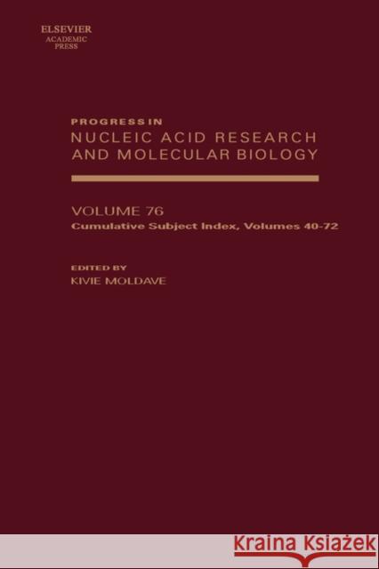 Progress in Nucleic Acid Research and Molecular Biology: Subject Index Volume (40-72) Volume 76 Moldave, Kivie 9780125400763