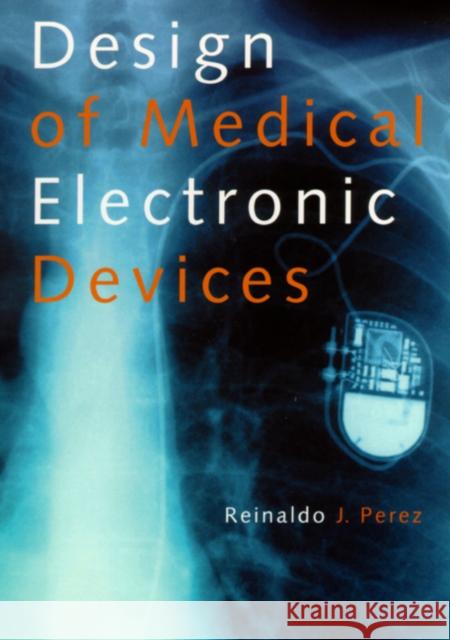 Design of Medical Electronic Devices Reinaldo Perez 9780125507110 Academic Press