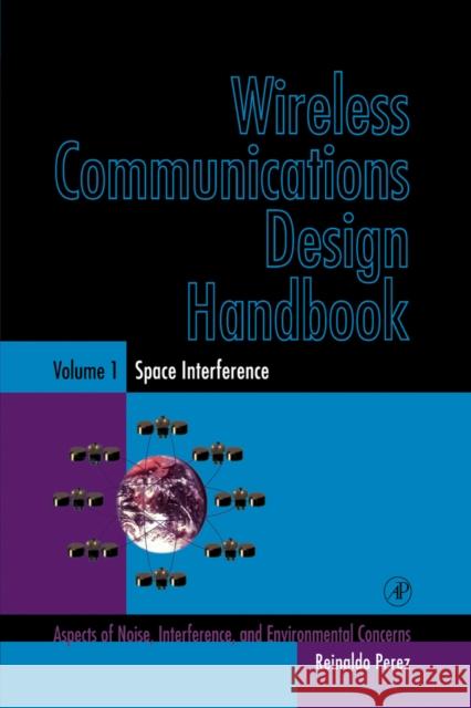 Wireless Communications Design Handbook: Space Interference: Aspects of Noise, Interference and Environmental Concerns Perez, Reinaldo 9780125507219 Academic Press