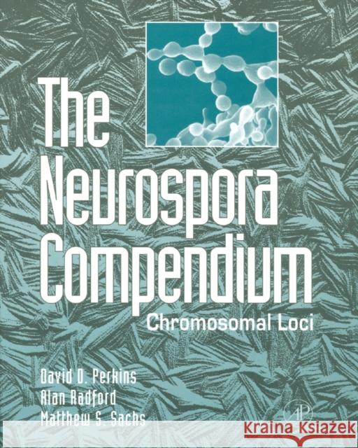 The Neurospora Compendium: Chromosomal Loci Perkins, David D. 9780125507516