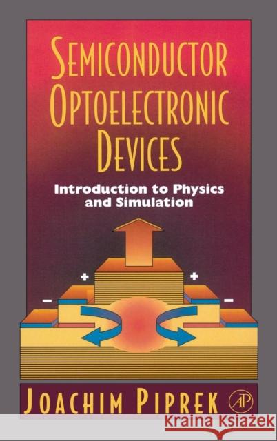 Semiconductor Optoelectronic Devices : Introduction to Physics and Simulation Joachim Piprek 9780125571906 Academic Press