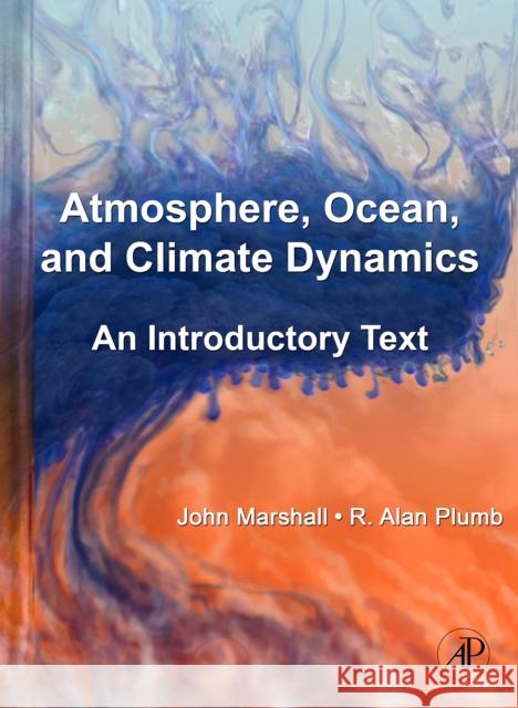 Atmosphere, Ocean, and Climate Dynamics: An Introductory Text Marshall, John 9780125586917