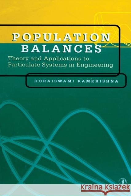 Population Balances: Theory and Applications to Particulate Systems in Engineering Ramkrishna, Doraiswami 9780125769709 Academic Press
