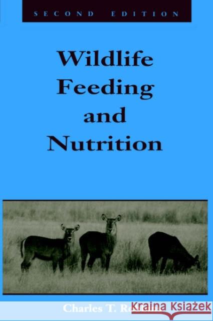 Wildlife Feeding and Nutrition Charles T. Robbins Tony J. Cunha 9780125893831 Academic Press