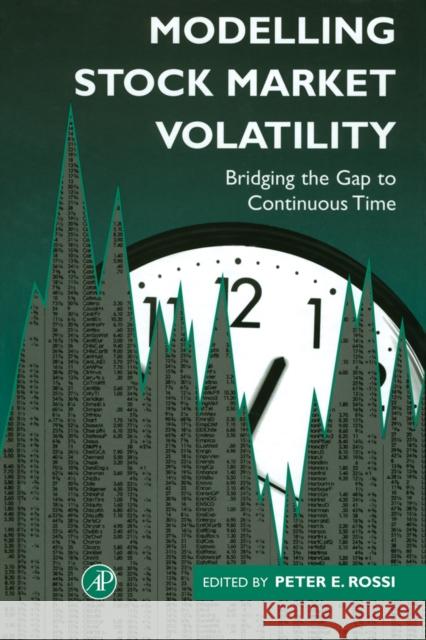 Modelling Stock Market Volatility: Bridging the Gap to Continuous Time Rossi, Peter H. 9780125982757