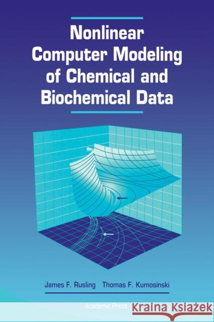 Nonlinear Computer Modeling of Chemical and Biochemical Data Rusling, James F., Kumosinski, Thomas F. 9780126044904 Academic Press