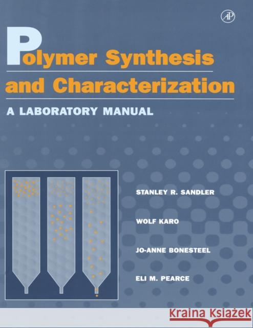 Polymer Synthesis and Characterization: A Laboratory Manual Stanley R. Sandler (Elf Atochem North America), Wolf Karo (Polysciences Inc.), JoAnne Bonesteel (Elf Atochem North Ameri 9780126182408 Elsevier Science Publishing Co Inc