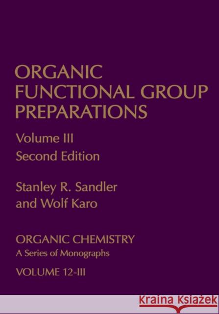 Organic Functional Group Preparations: Volume 3 Sandler, Stanley R. 9780126186031 Academic Press