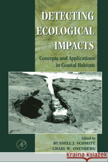 Detecting Ecological Impacts: Concepts and Applications in Coastal Habitats Schmitt, Russell J. 9780126272550 Academic Press