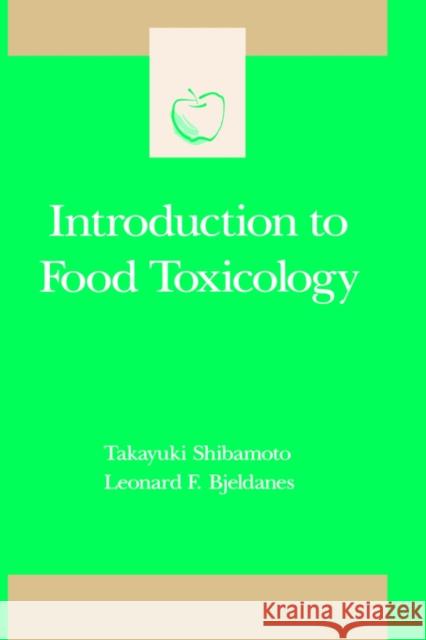 Introduction to Food Toxicology Takayuki Shibamoto Leonard F. Bjeldanes Steve Taylor 9780126400250 