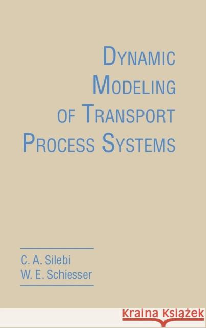Dynamic Modeling of Transport Process Systems C. A. Silebi William E. Schiesser W. E. Schiesser 9780126434200 Academic Press