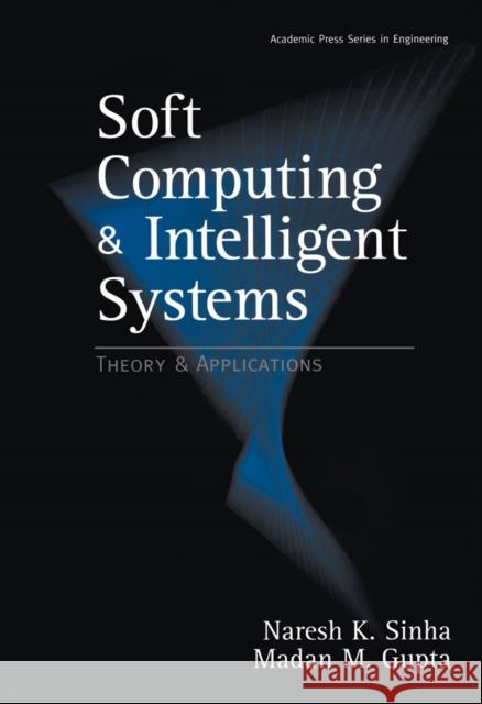 Soft Computing and Intelligent Systems: Theory and Applications Gupta, Madan M. 9780126464900 Academic Press