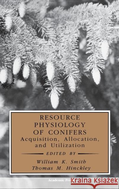 Resource Physiology of Conifers: Acquisition, Allocation, and Utilization Smith, William K. 9780126528701 Academic Press