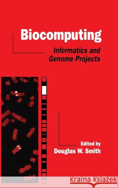 Biocomputing: Informatics and Genome Projects Smith, Douglas W. 9780126530353 Academic Press