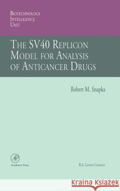 The Sv40 Replicon Model for Analysis of Anticancer Drugs Snapka, Robert M. 9780126536300 Academic Press