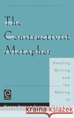 The Constructivist Metaphor: Reading, Writing and the Making of Meaning Nancy Nelson Spivey 9780126579857 Elsevier Science Publishing Co Inc
