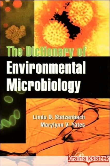The Dictionary of Environmental Microbiology Linda Stezenbach Marylynn Yates Linda D. Stetzenbach 9780126680003 