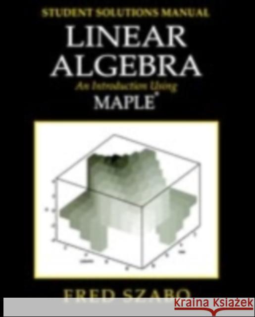 Linear Algebra with Maple, Lab Manual: An Introduction Using Maple Fred Szabo (Department of Mathematics, Concordia University, Montreal, Quebec, Canada) 9780126801422