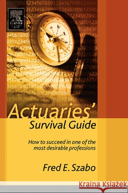 Actuaries' Survival Guide: How to Succeed in One of the Most Desirable Professions Fred Szabo 9780126801460 Academic Press
