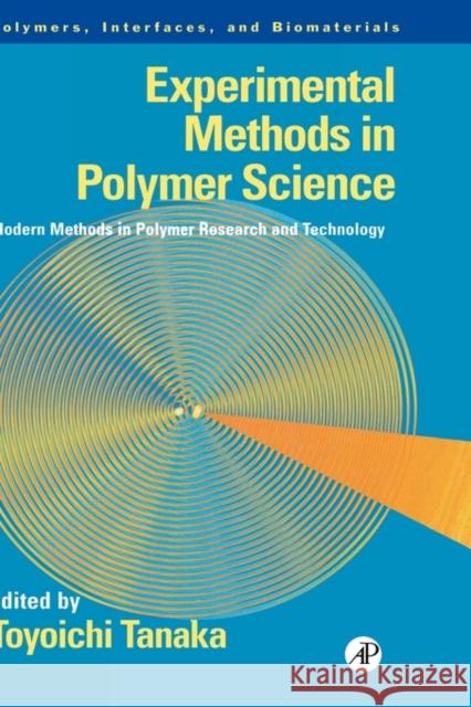 Experimental Methods in Polymer Science: Modern Methods in Polymer Research and Technology Tanaka, Toyoichi 9780126832655 Academic Press