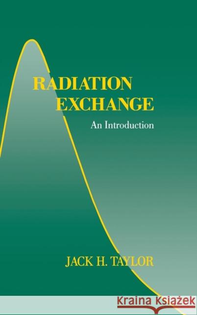 Radiation Exchange: An Introduction Taylor, Jack H. 9780126845600 Academic Press