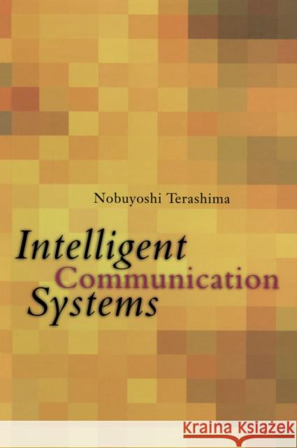 Intelligent Communication Systems : Toward Constructing Human Friendly Communication Environment Nobuyoshi Terashima   9780126853513