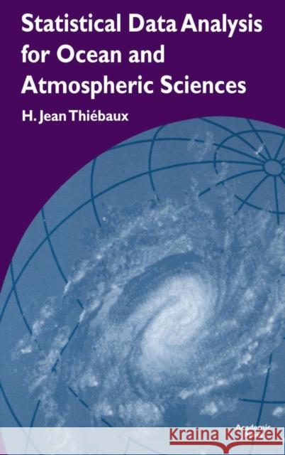 Statistical Data Analysis for Ocean and Atmospheric Sciences : Includes a Data Disk Designed to Be Used as a Minitab File. H. Jean Thiebaux 9780126869255 