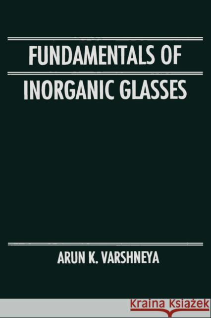 Fundamentals of Inorganic Glasses Arun K. Varshneya 9780127149707 Academic Press