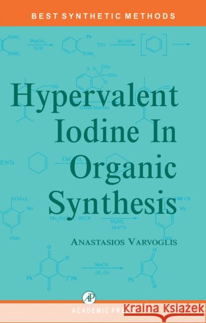 Hypervalent Iodine in Organic Synthesis A. Varvoglis O. Meth-Cohn Alan R. Katritzky 9780127149752