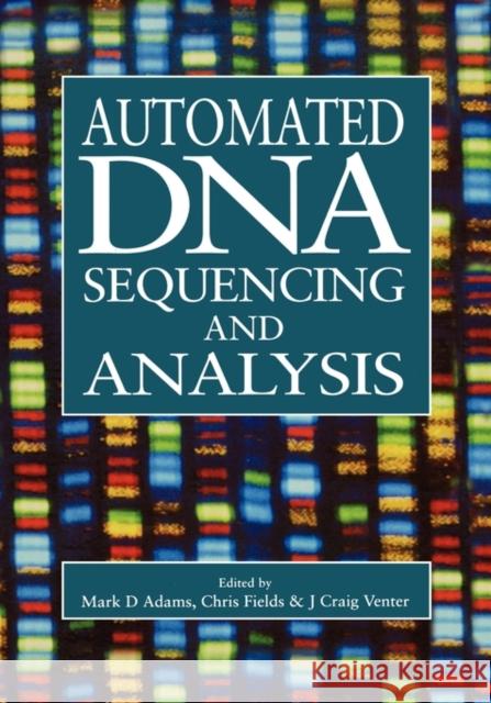 Automated DNA Sequencing and Analysis Mark D. Adams J. Craig Venter Chris Fields 9780127170107 Academic Press