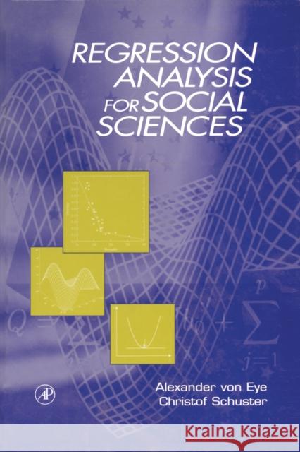 Regression Analysis for Social Sciences Alexander von Eye (Michigan State University, East Lansing, U.S.A.), Christof Schuster (University of Michigan, Ann Arbo 9780127249551 Elsevier Science Publishing Co Inc