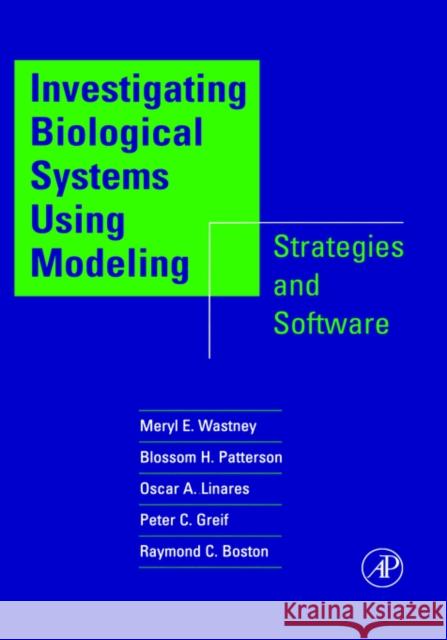 Investigating Biological Systems Using Modeling: Strategies and Software Wastney, Meryl E. 9780127367408 Academic Press