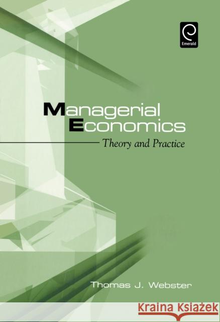 Managerial Economics: Theory and Practice Thomas J. Webster 9780127408521
