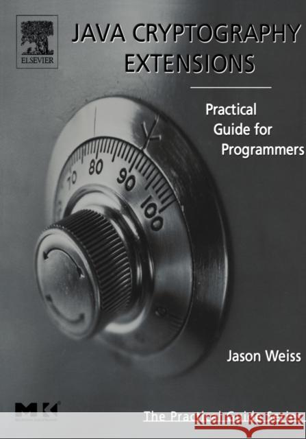 Java Cryptography Extensions : Practical Guide for Programmers Jason Weiss 9780127427515 