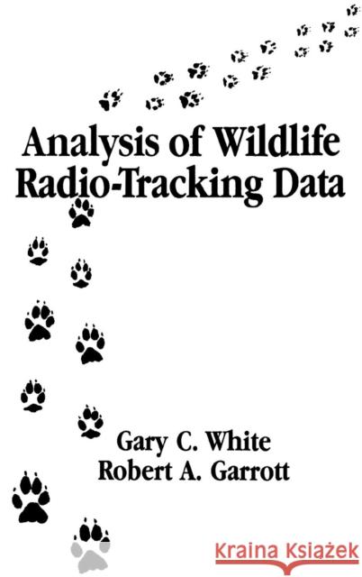 Analysis of Wildlife Radio-Tracking Data Gary C. White Robert A. Garrott 9780127467252