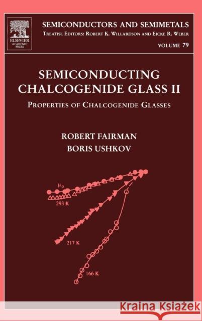 Semiconducting Chalcogenide Glass II: Properties of Chalcogenide Glasses Volume 79 Fairman, Robert 9780127521886 Academic Press