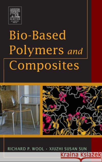 Bio-Based Polymers and Composites Richard P. Wool Xiuzhi Susan Sun 9780127639529 