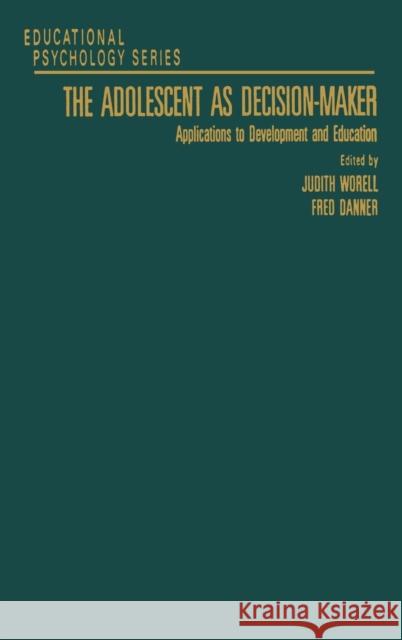 The Adolescent as Decision-Maker: Applications to Development and Education Edwards, Allen J. 9780127640525 Academic Press