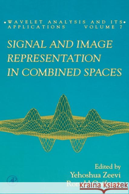 Signal and Image Representation in Combined Spaces: Volume 7 Zeevi, Yehoshua 9780127778303 Academic Press