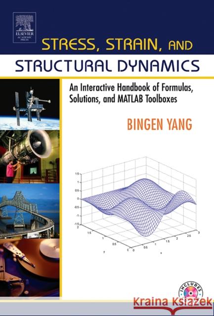 Stress, Strain, and Structural Dynamics: An Interactive Handbook of Formulas, Solutions, and MATLAB Toolboxes [With CD-ROM] Yang, Bingen 9780127877679 Academic Press