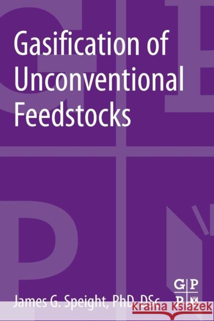 Gasification of Unconventional Feedstocks James G. Speight (Editor, Petroleum Science and Technology (formerly Fuel Science and Technology International) and edit 9780127999111 Elsevier Science & Technology