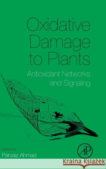 Oxidative Damage to Plants: Antioxidant Networks and Signaling Parvaiz Ahmad 9780127999630