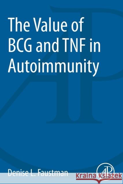 The Value of BCG and TNF in Autoimmunity Denise Faustman (Director of the Immunobiology Laboratory, Massachusetts General Hospital (MGH) and Associate Professor  9780127999647